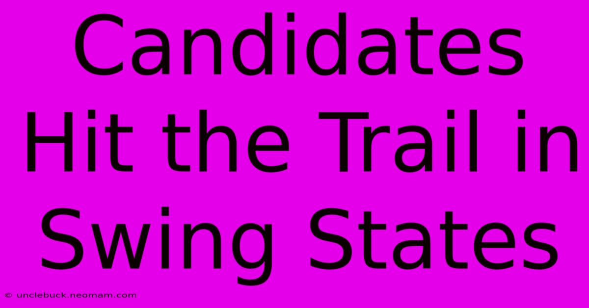 Candidates Hit The Trail In Swing States