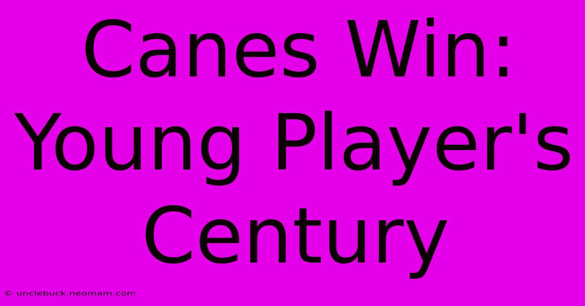 Canes Win: Young Player's Century