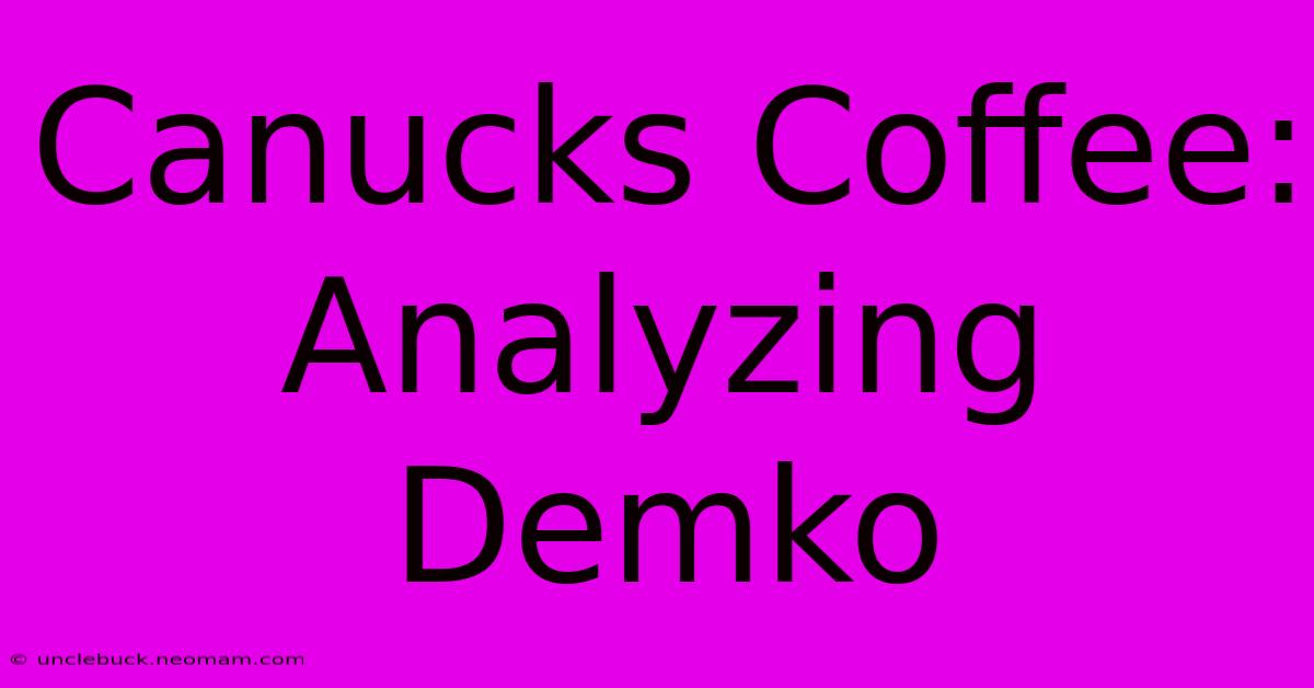 Canucks Coffee: Analyzing Demko