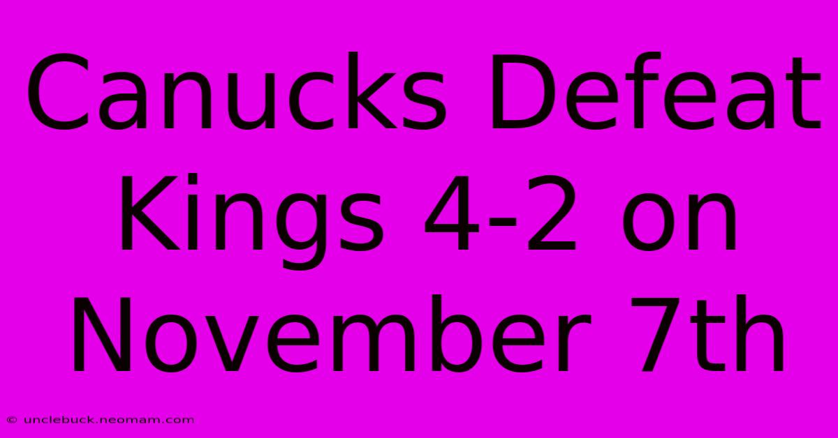 Canucks Defeat Kings 4-2 On November 7th