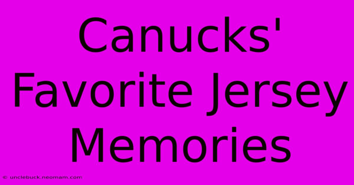 Canucks' Favorite Jersey Memories