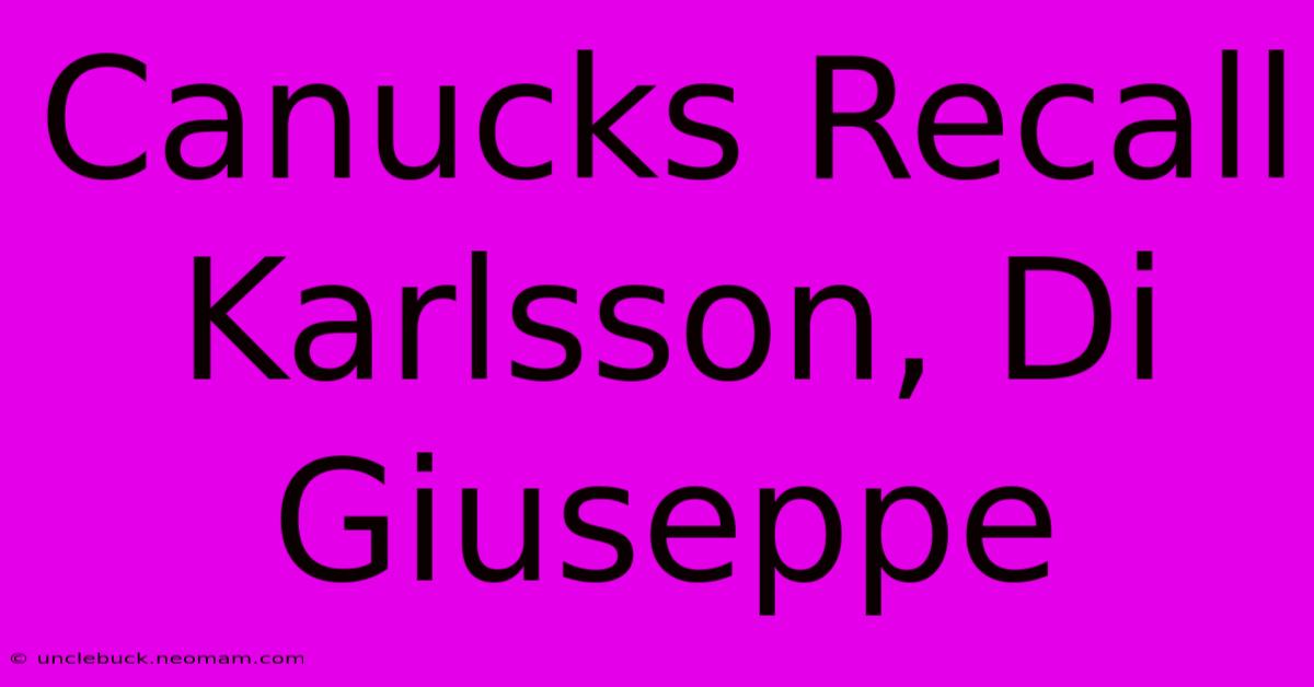 Canucks Recall Karlsson, Di Giuseppe