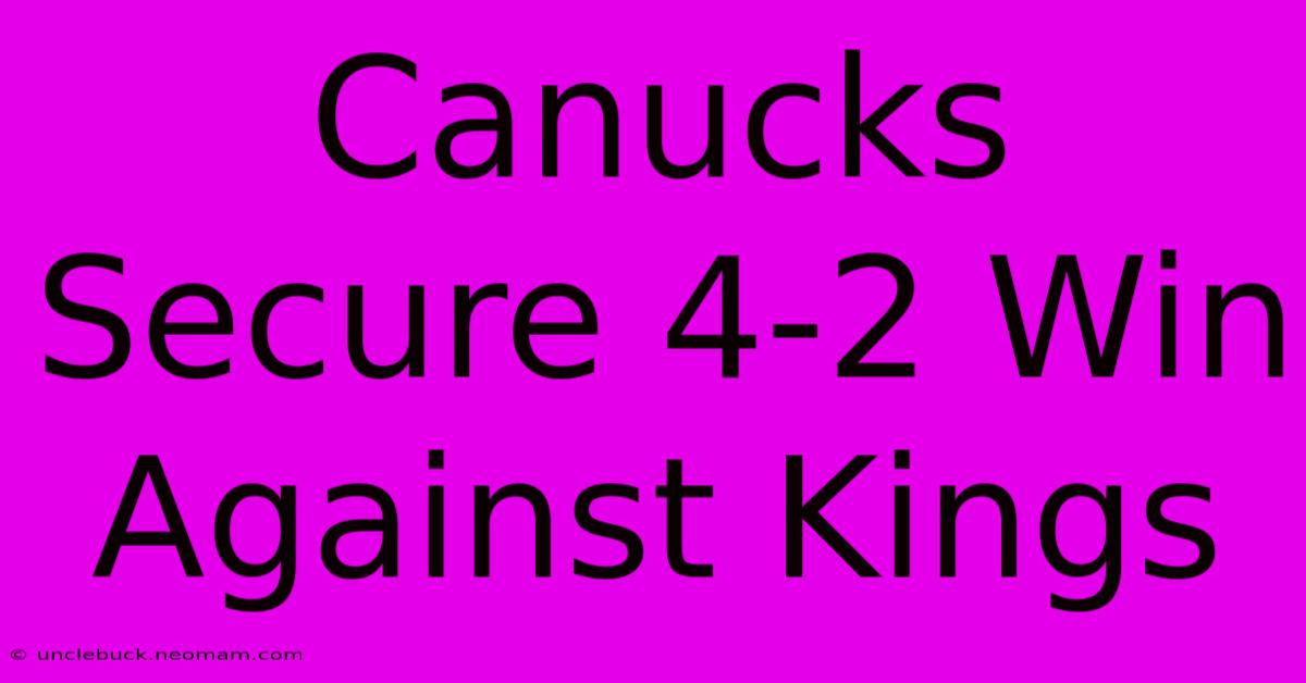 Canucks Secure 4-2 Win Against Kings 