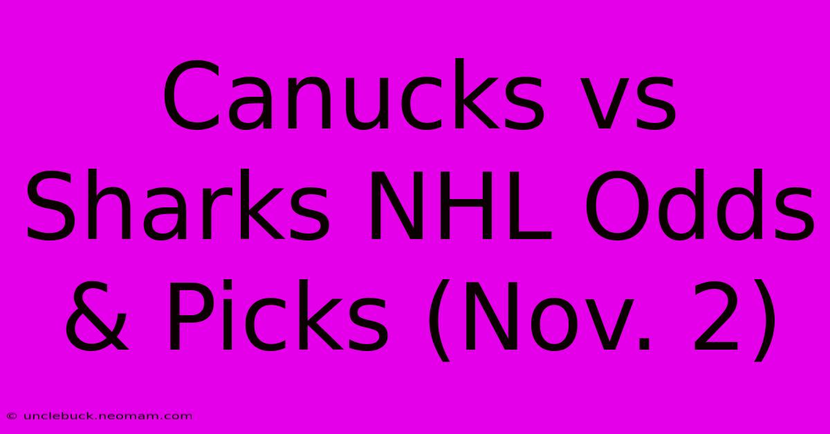 Canucks Vs Sharks NHL Odds & Picks (Nov. 2)