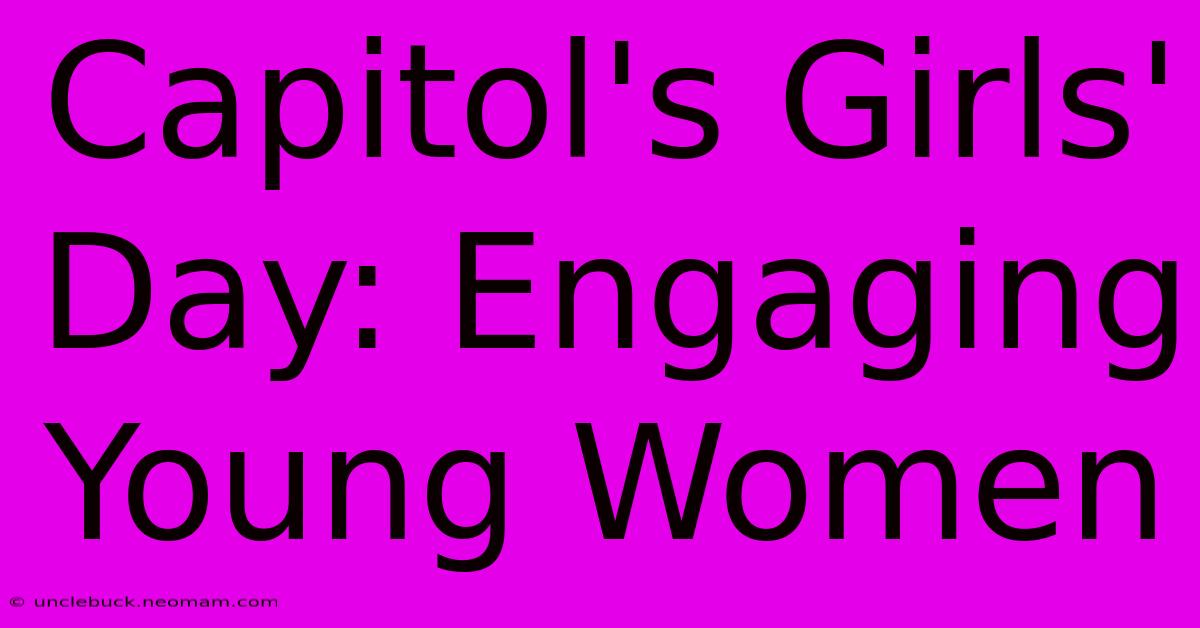 Capitol's Girls' Day: Engaging Young Women