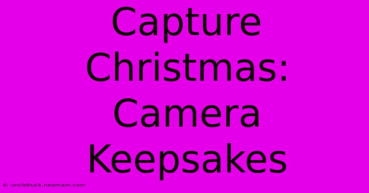 Capture Christmas: Camera Keepsakes