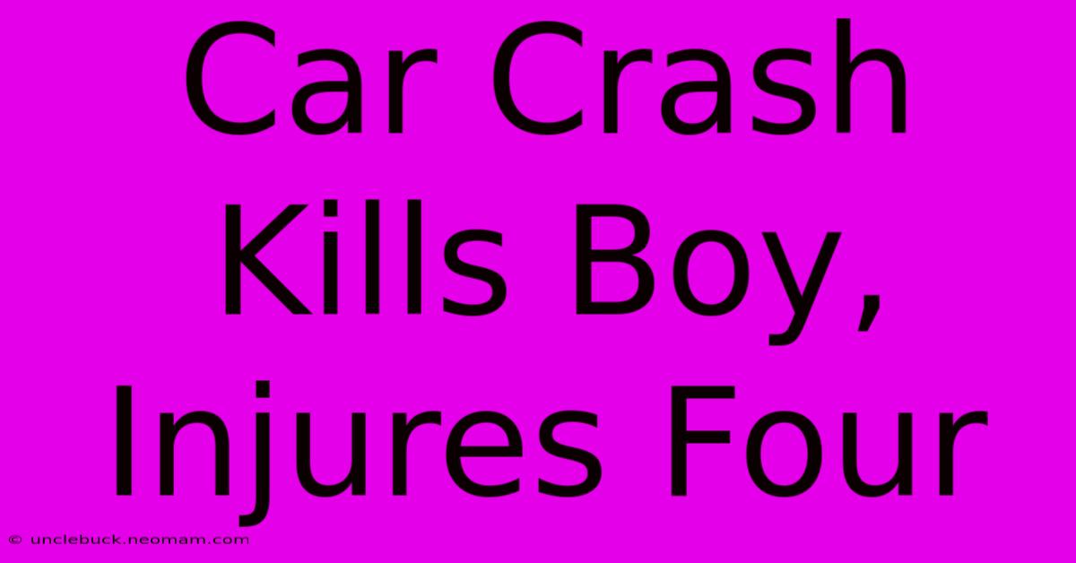 Car Crash Kills Boy, Injures Four