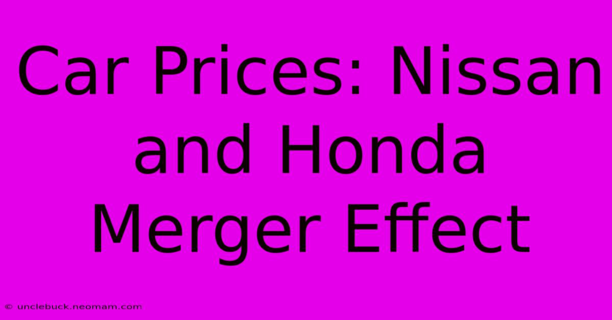 Car Prices: Nissan And Honda Merger Effect