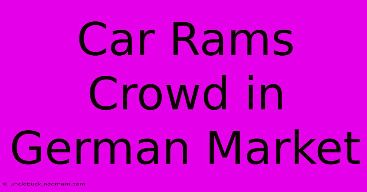 Car Rams Crowd In German Market