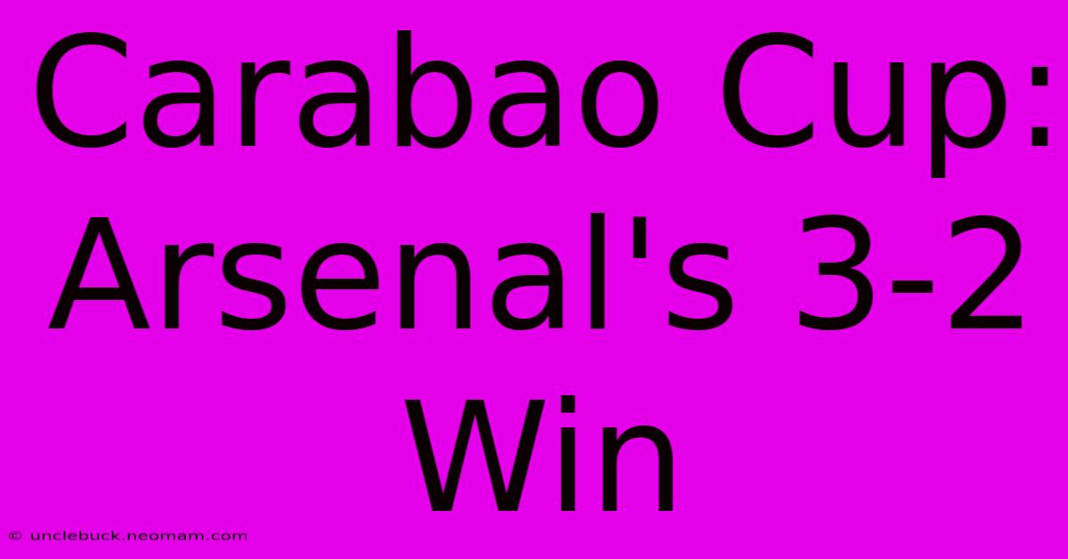 Carabao Cup: Arsenal's 3-2 Win