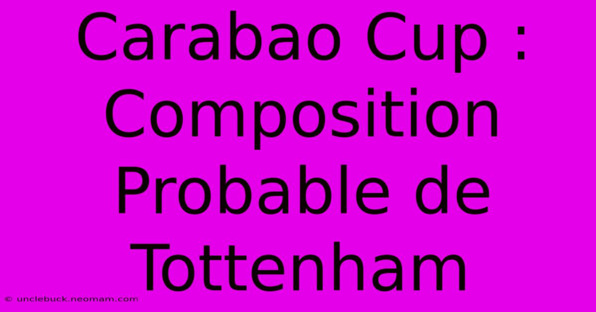 Carabao Cup : Composition Probable De Tottenham