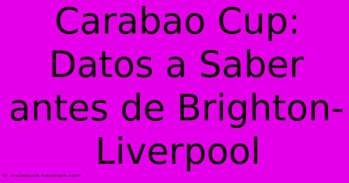 Carabao Cup: Datos A Saber Antes De Brighton-Liverpool