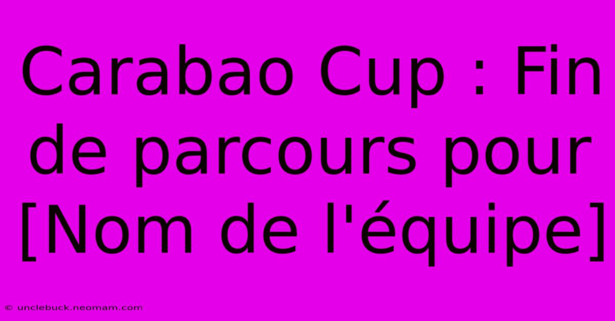 Carabao Cup : Fin De Parcours Pour [Nom De L'équipe]