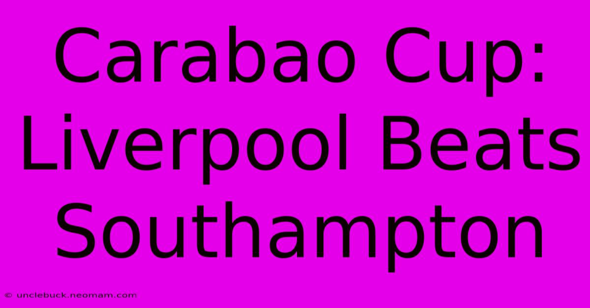 Carabao Cup: Liverpool Beats Southampton 