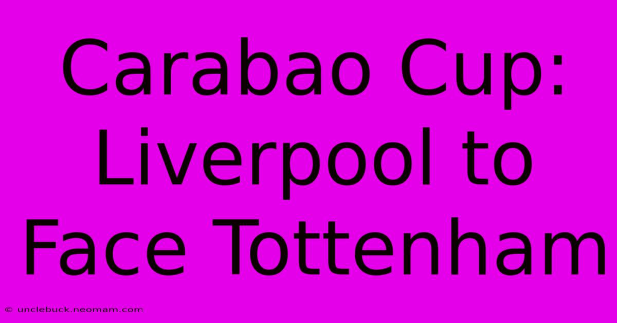 Carabao Cup: Liverpool To Face Tottenham