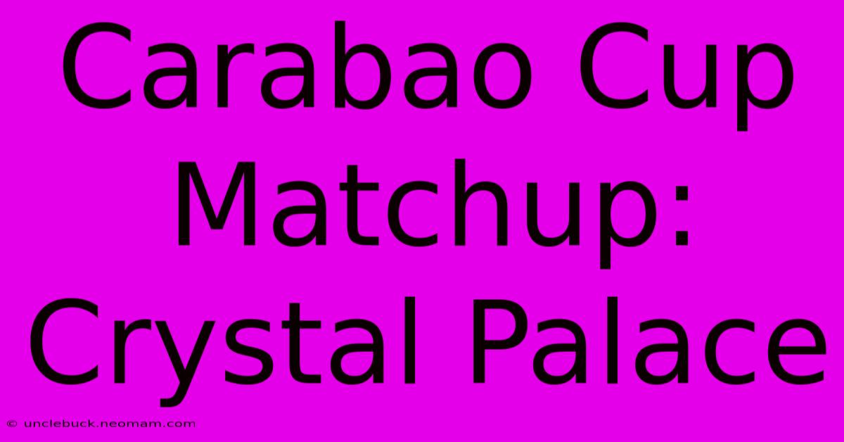 Carabao Cup Matchup: Crystal Palace