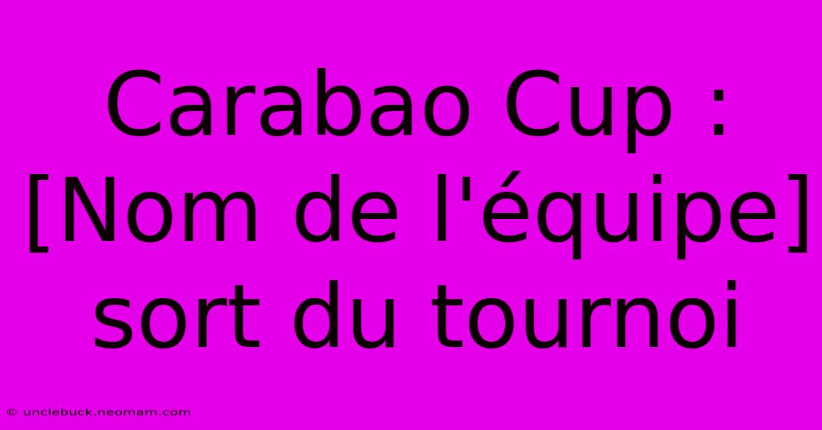 Carabao Cup : [Nom De L'équipe] Sort Du Tournoi 