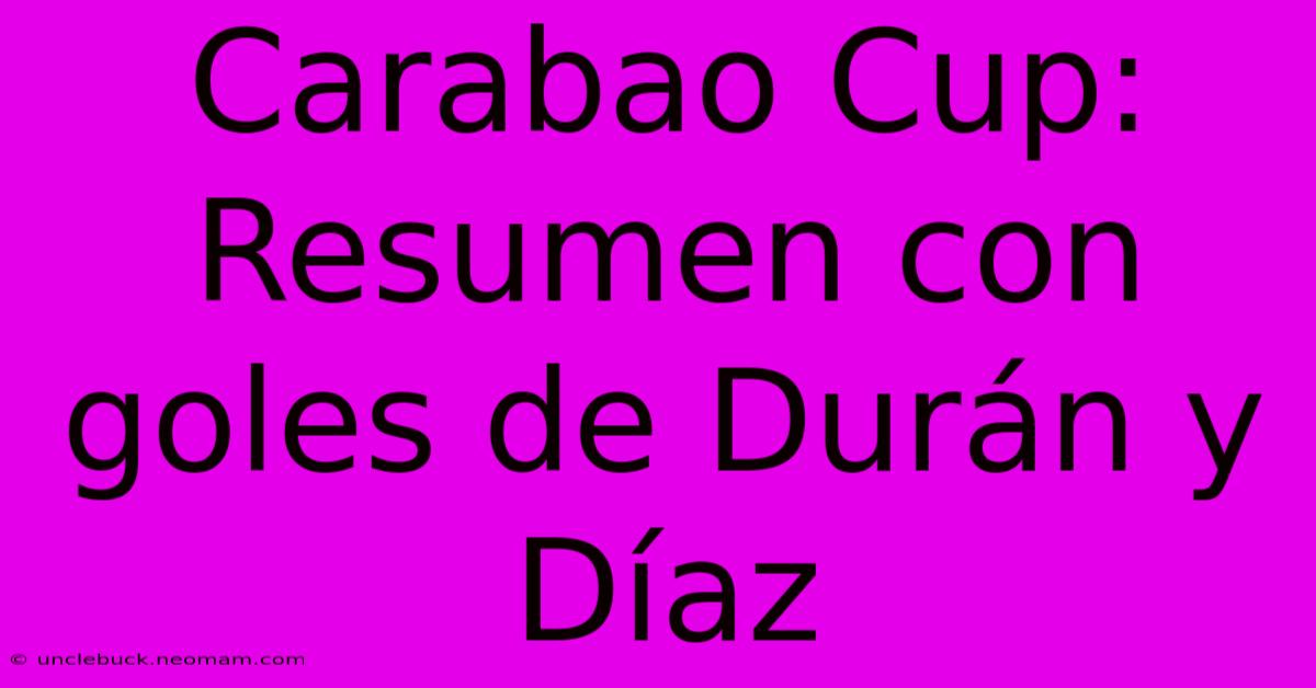 Carabao Cup: Resumen Con Goles De Durán Y Díaz 