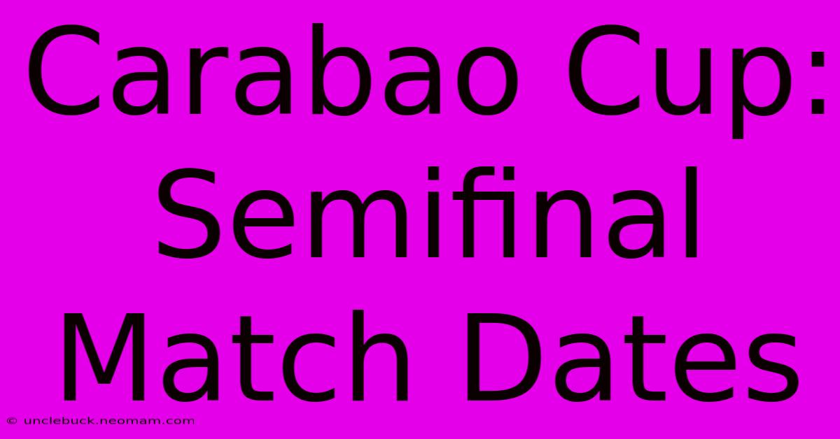 Carabao Cup: Semifinal Match Dates