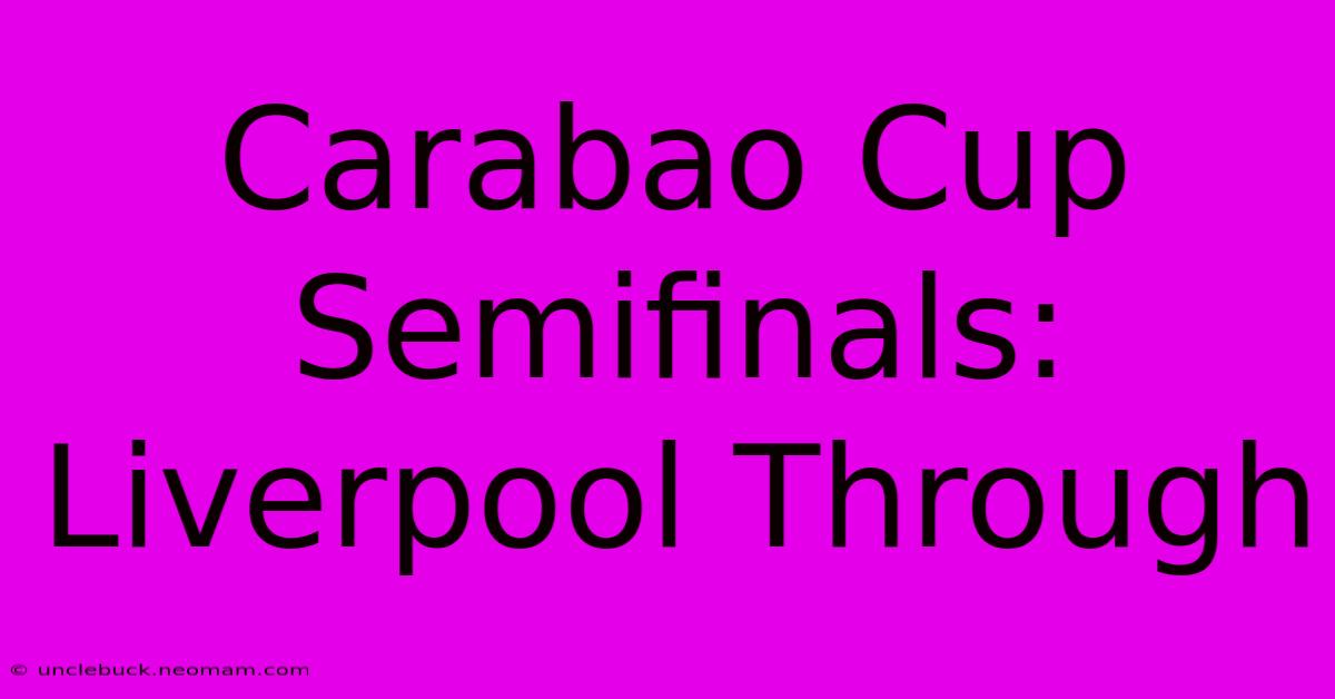 Carabao Cup Semifinals: Liverpool Through