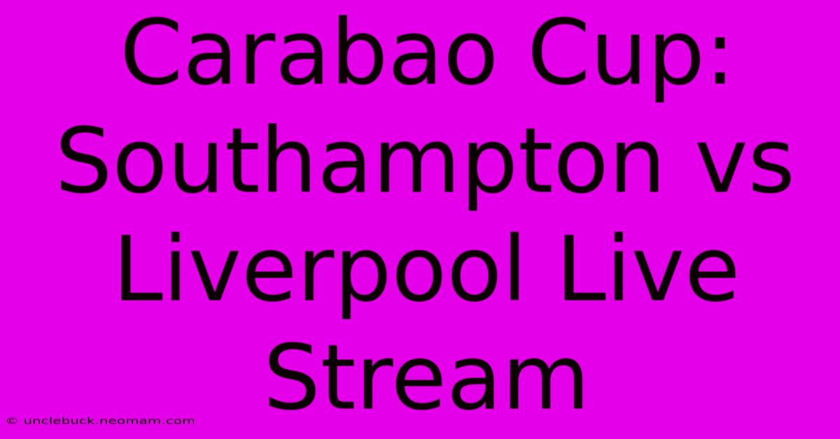 Carabao Cup: Southampton Vs Liverpool Live Stream