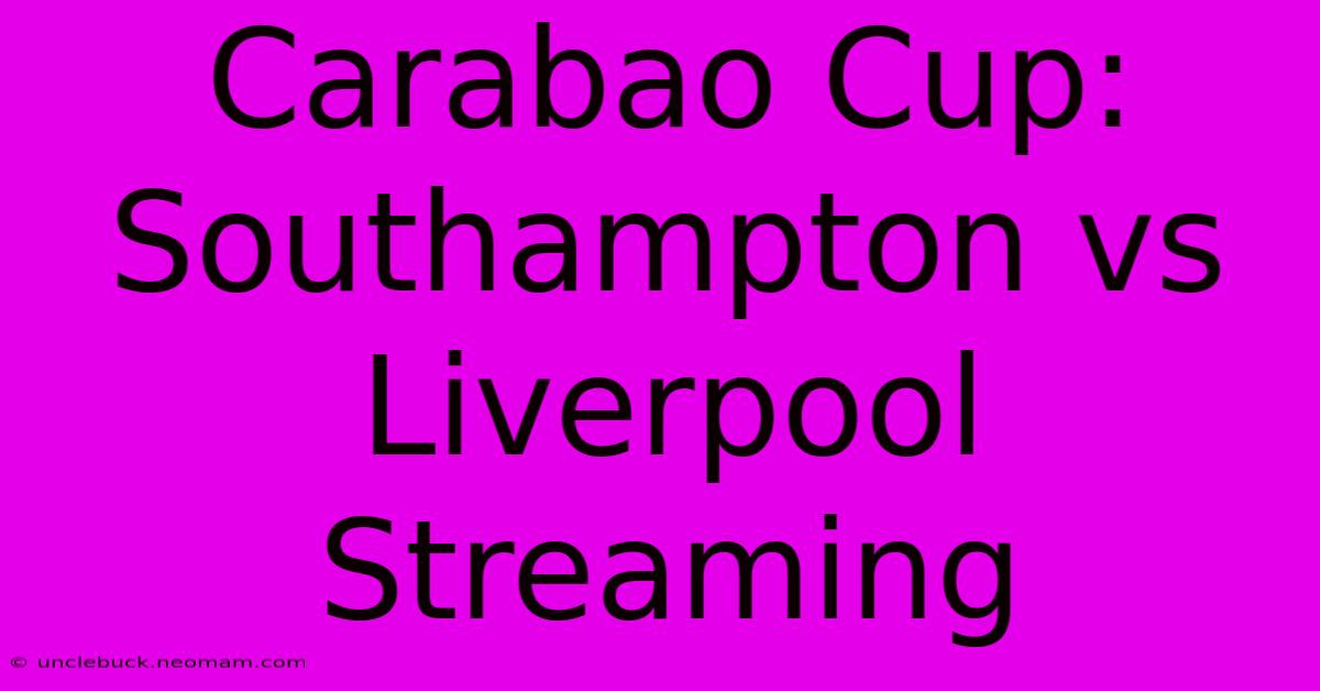 Carabao Cup: Southampton Vs Liverpool Streaming