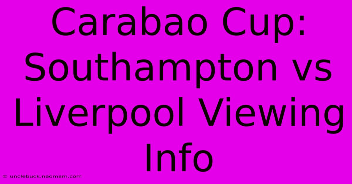 Carabao Cup: Southampton Vs Liverpool Viewing Info