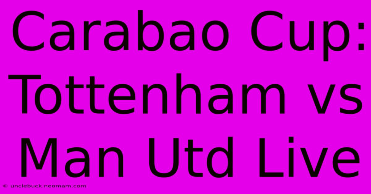 Carabao Cup: Tottenham Vs Man Utd Live