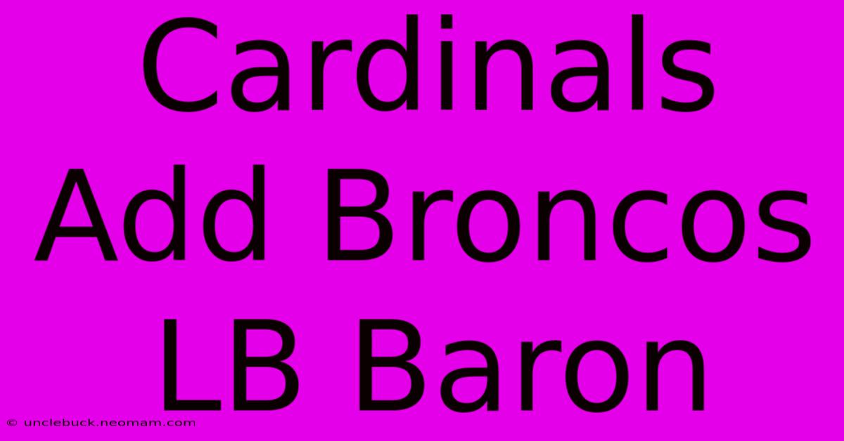 Cardinals Add Broncos LB Baron 