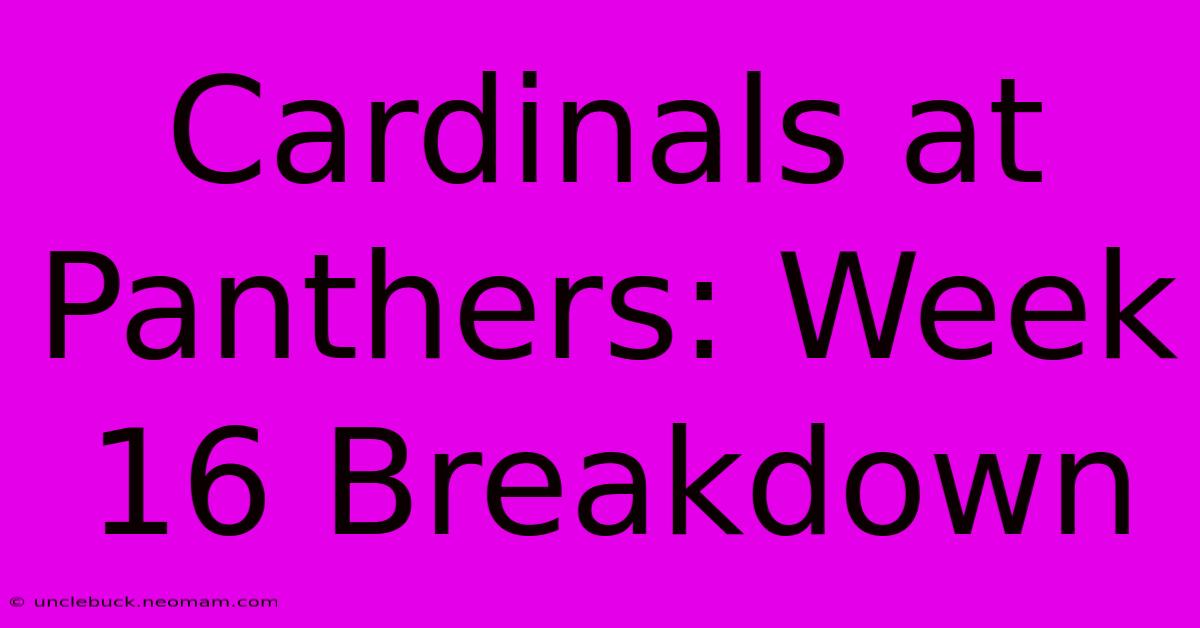 Cardinals At Panthers: Week 16 Breakdown