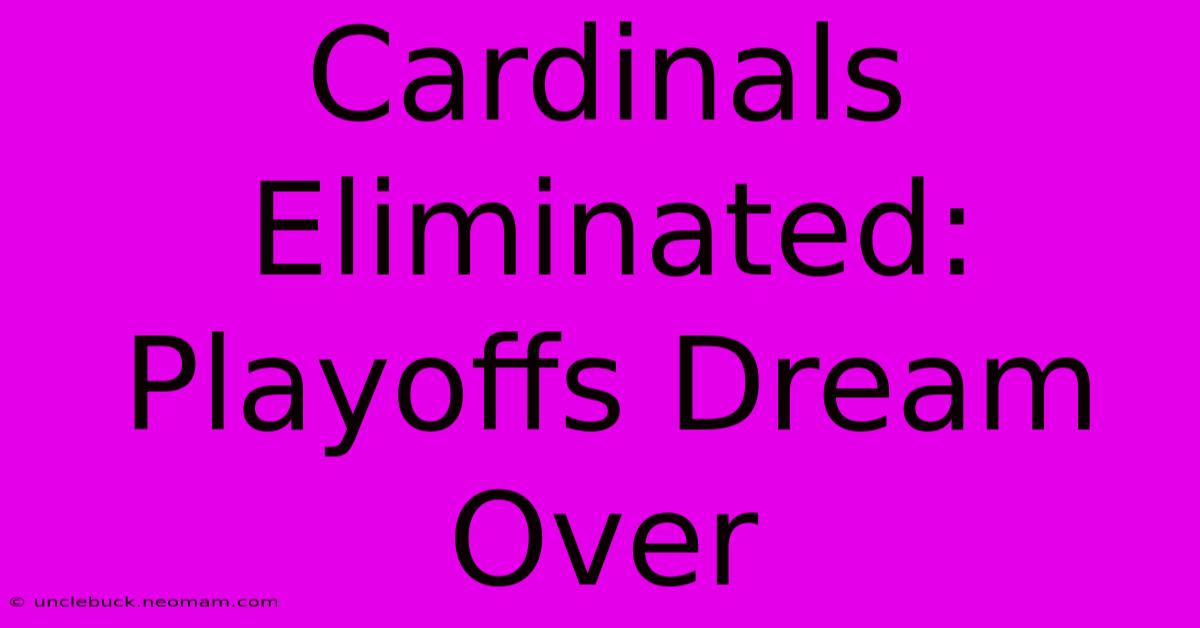 Cardinals Eliminated: Playoffs Dream Over