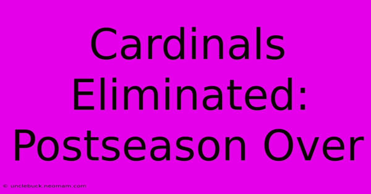 Cardinals Eliminated: Postseason Over