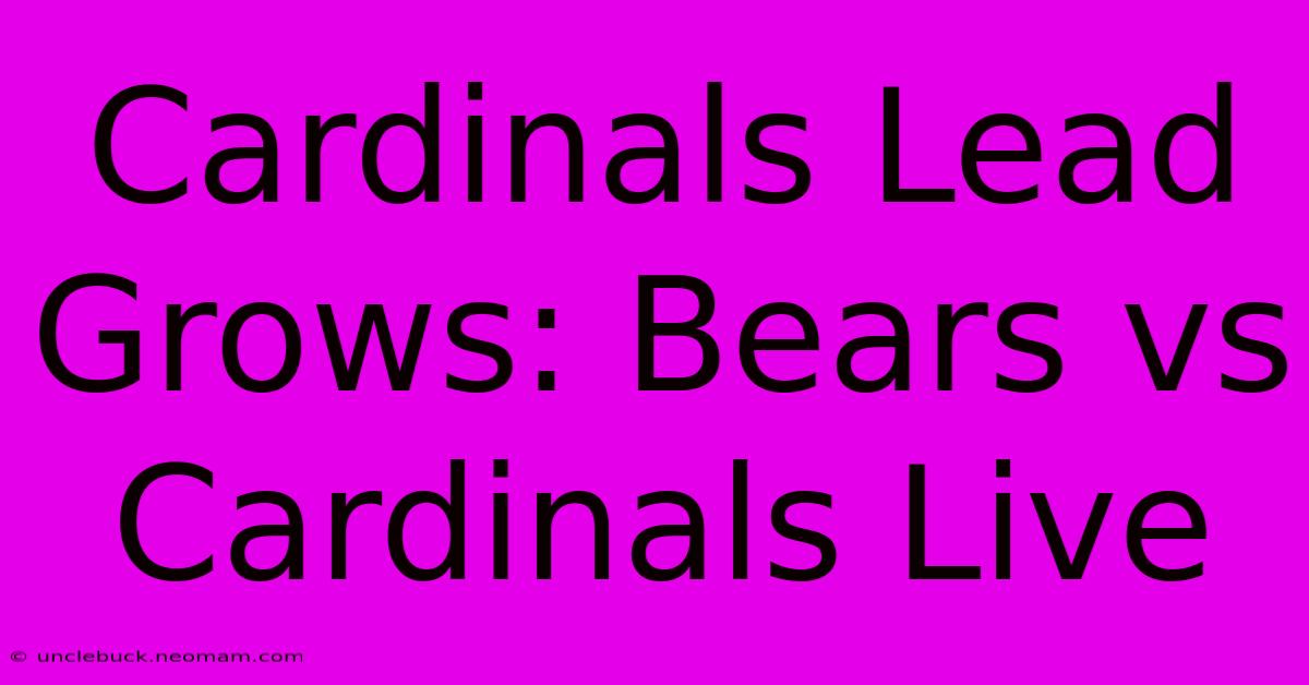 Cardinals Lead Grows: Bears Vs Cardinals Live 