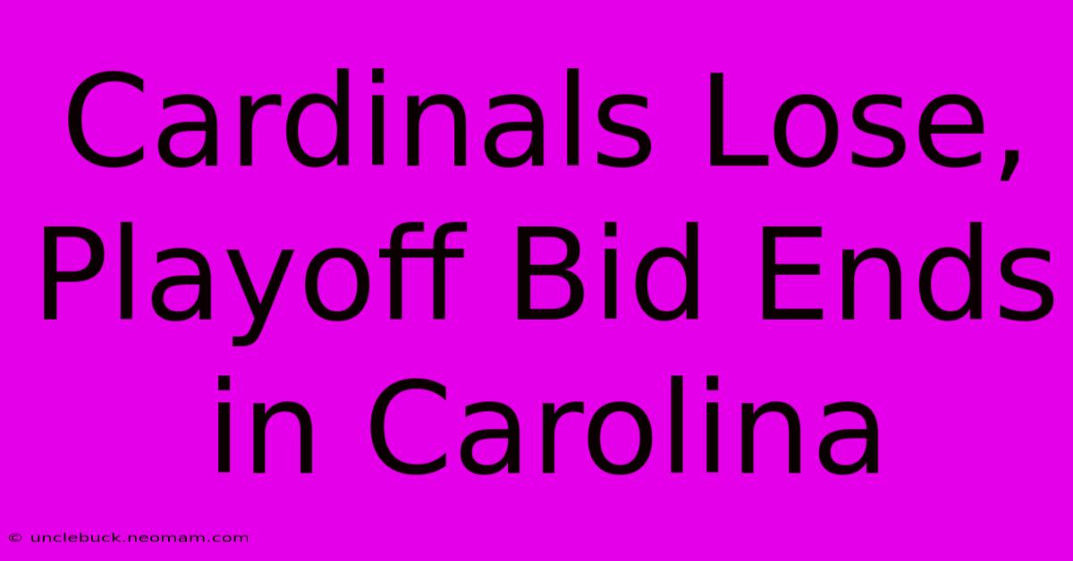 Cardinals Lose, Playoff Bid Ends In Carolina