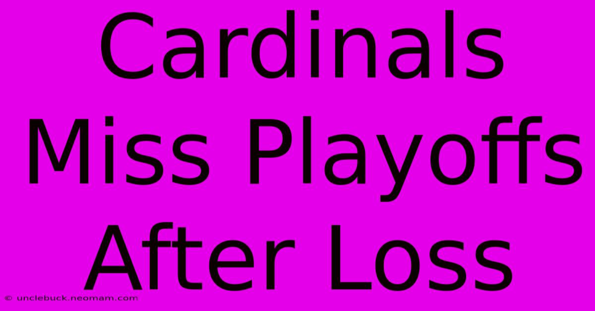 Cardinals Miss Playoffs After Loss