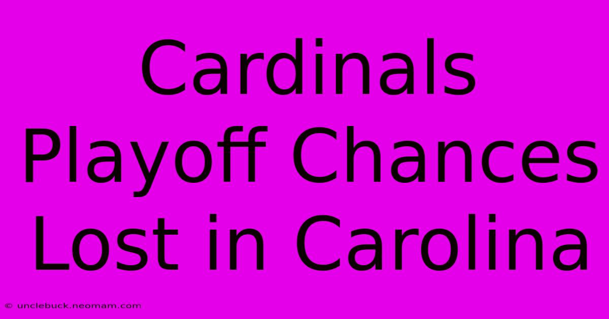 Cardinals Playoff Chances Lost In Carolina