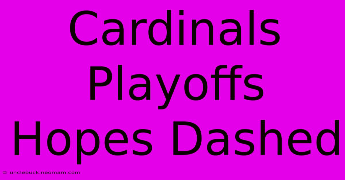 Cardinals Playoffs Hopes Dashed