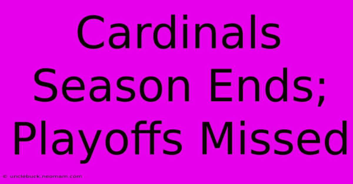 Cardinals Season Ends; Playoffs Missed