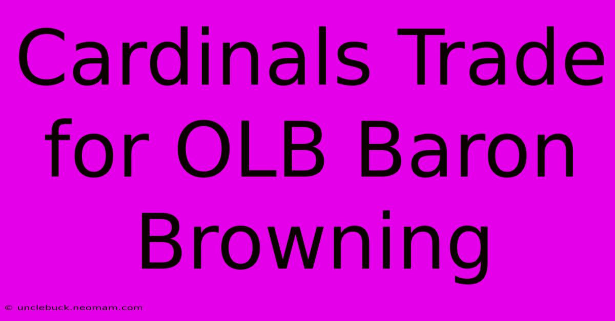 Cardinals Trade For OLB Baron Browning