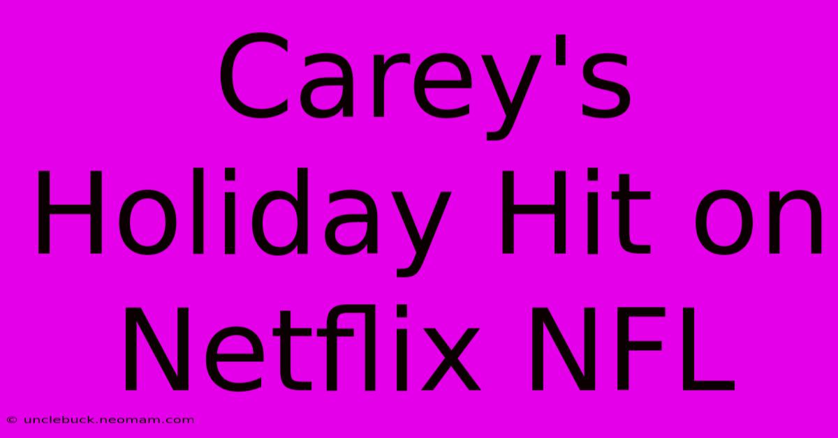 Carey's Holiday Hit On Netflix NFL