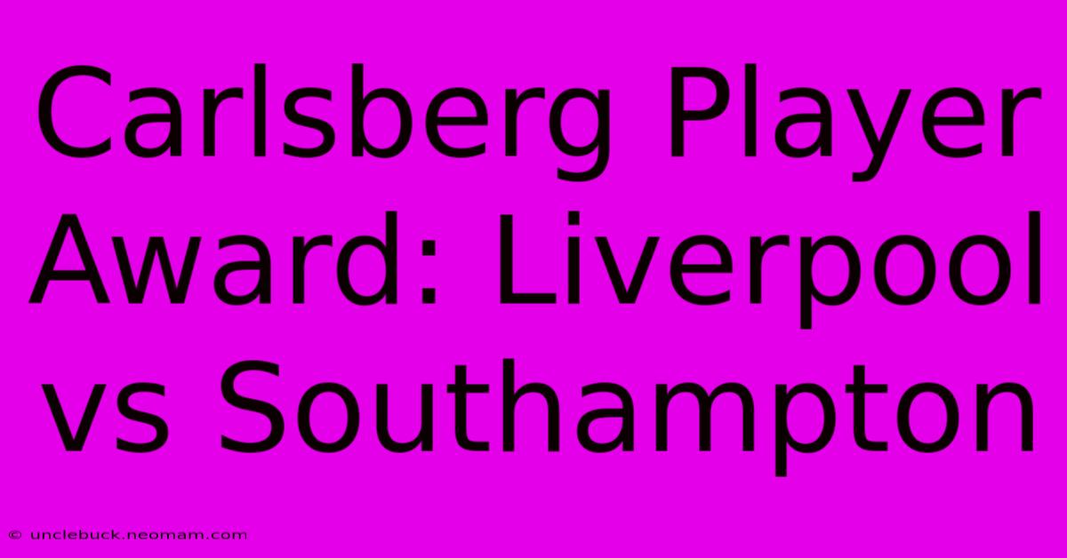 Carlsberg Player Award: Liverpool Vs Southampton