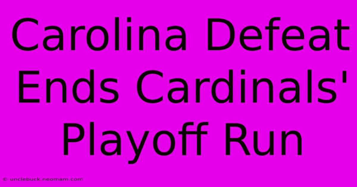 Carolina Defeat Ends Cardinals' Playoff Run