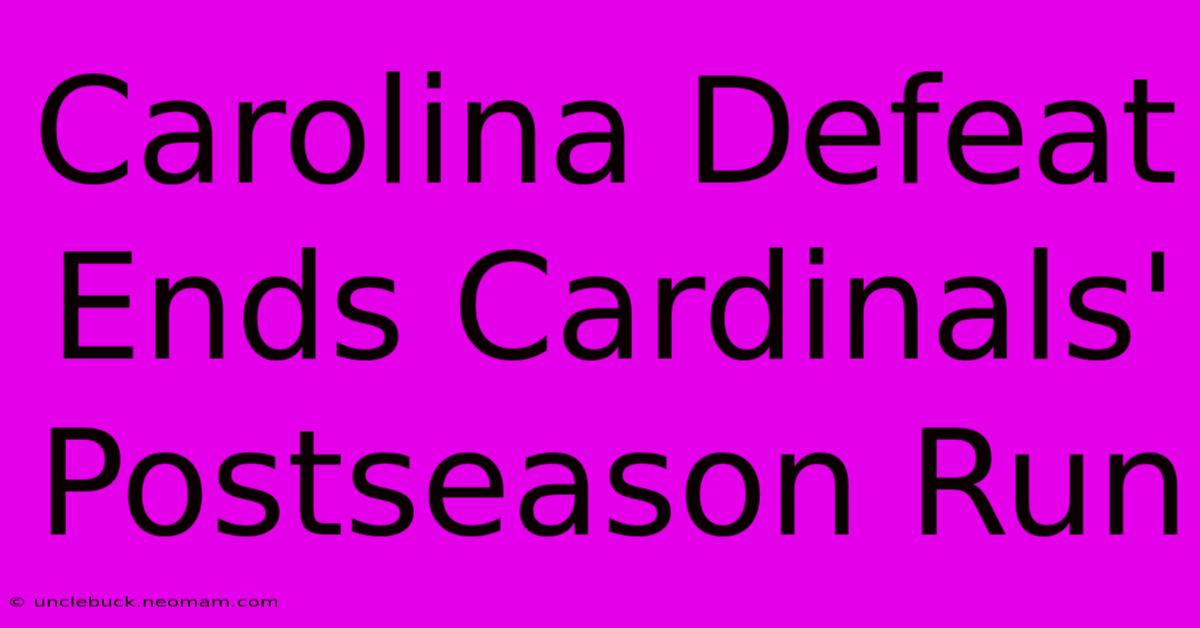 Carolina Defeat Ends Cardinals' Postseason Run