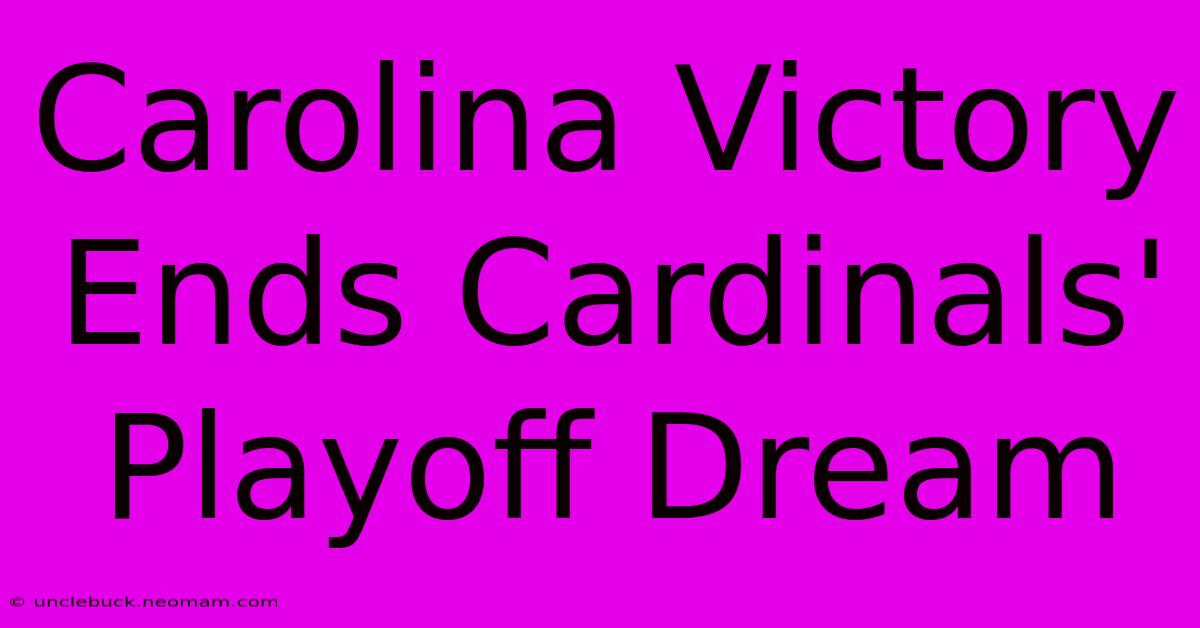 Carolina Victory Ends Cardinals' Playoff Dream