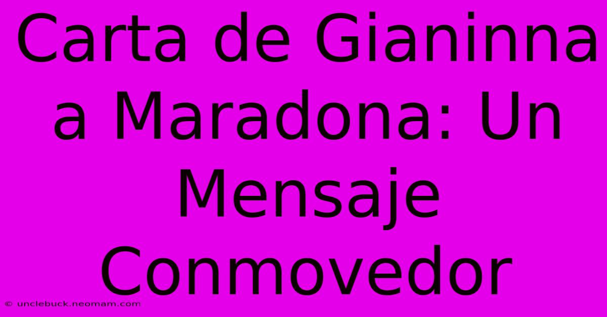 Carta De Gianinna A Maradona: Un Mensaje Conmovedor