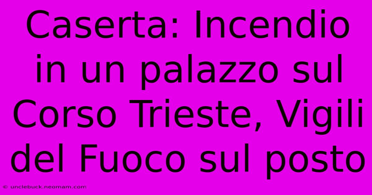 Caserta: Incendio In Un Palazzo Sul Corso Trieste, Vigili Del Fuoco Sul Posto 