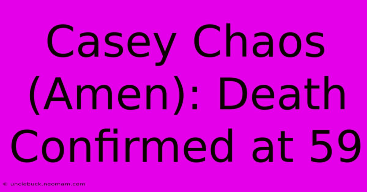 Casey Chaos (Amen): Death Confirmed At 59