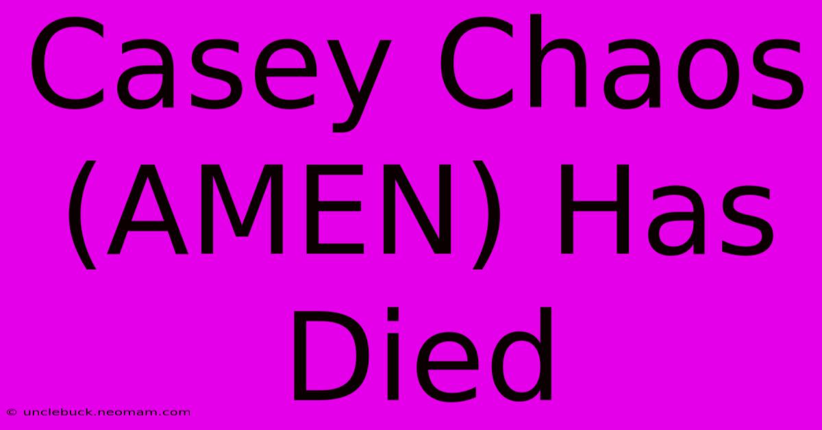 Casey Chaos (AMEN) Has Died