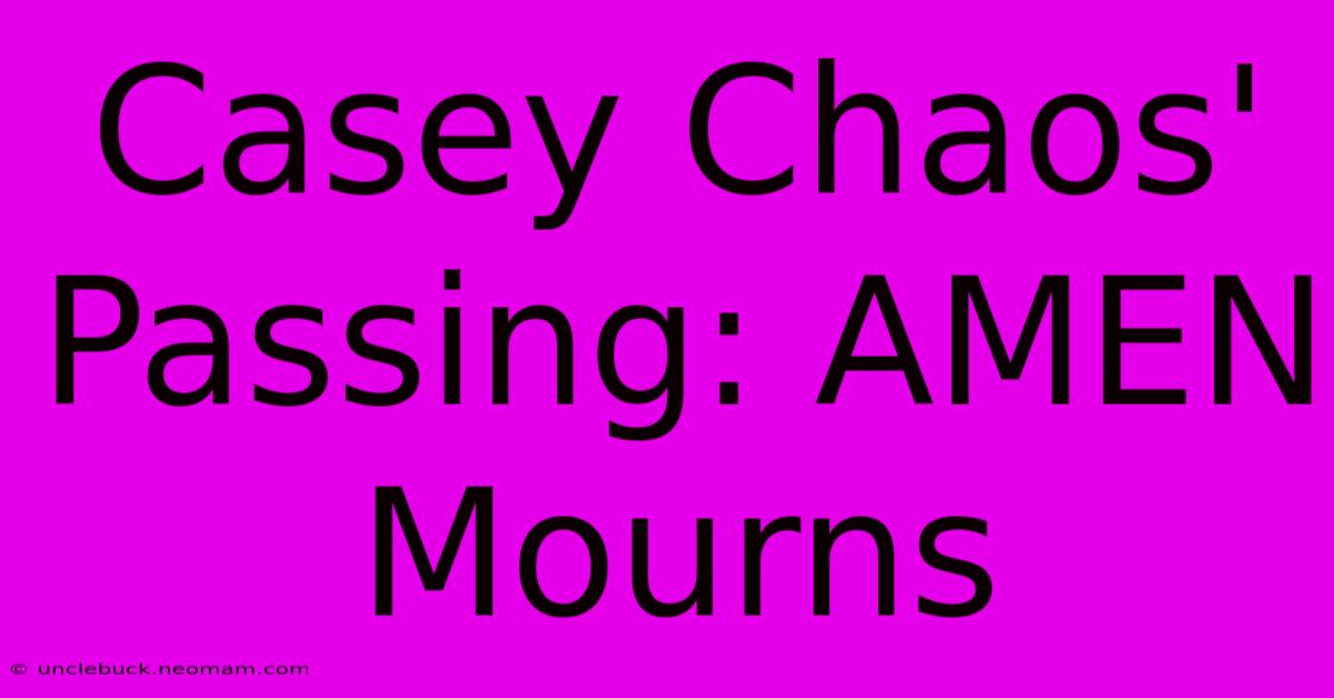 Casey Chaos' Passing: AMEN Mourns