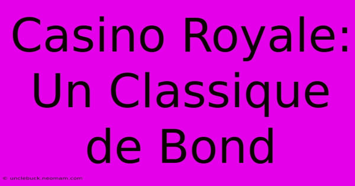 Casino Royale: Un Classique De Bond